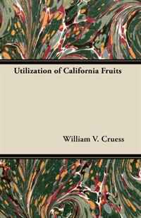 William V. Cruess - «Utilization of California Fruits»