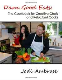 Darn Good Eats: The Cookbook for Creative Chefs and Reluctant Cooks: Full-color version