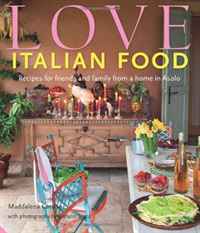 Love Italian Food: Recipes for Friends and Family from a Home in Asolo