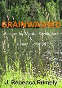 Grainwashed: Recipes for Mental Revolution & Human Evolution