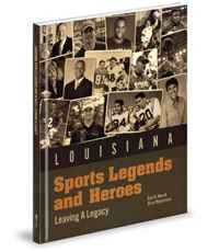 Louisiana Sports Legends and Heroes: Leaving A Legacy