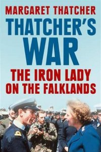 Thatcher's War: The Iron Lady on the Falklands