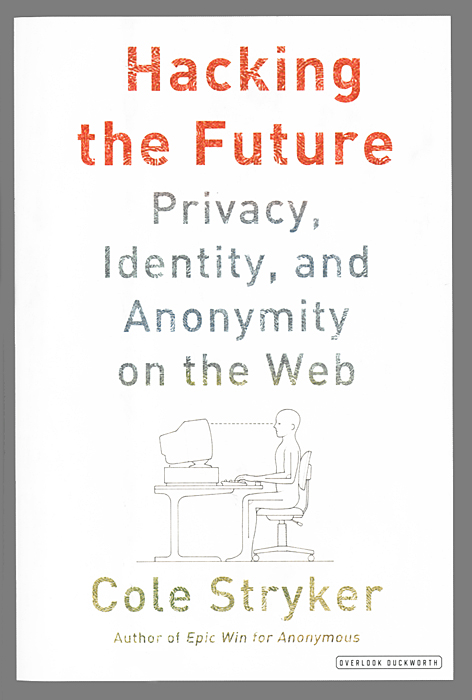 Hacking the Future: Privacy, Identity, and Anonymity on the Web