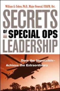 Secrets of Special Ops Leadership: Dare the Impossible--achieve the Extraordinary