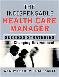 The Indispensable Health Care Manager : Success Strategies for a Changing Environment (Jossey-Bass Health Series)