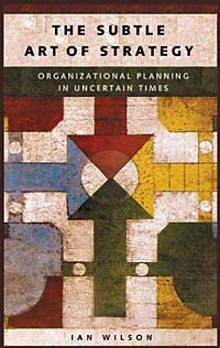 The Subtle Art of Strategy : Organizational Planning in Uncertain Times