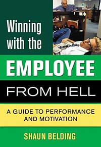 Winning With the Employee from Hell: A Guide to Coaching and Motivation (Winning With the . . . from Hell)