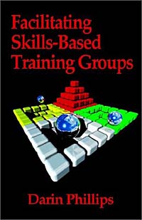 Facilitating Skills-Based Training Groups: For Trainers, Counselors, and Organizational Leaders