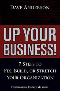 Up Your Business! 7 Steps to Fix, Build, or Stretch Your Organization