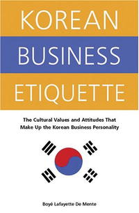 Korean Business Etiquette: The Cultural Values and Attitudes that Make Up the Korean Business Personality