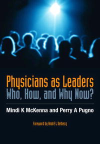 Physicians as Leaders: Who, How, and Why Now?