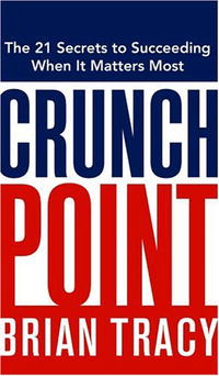 Crunch Point: The 21 Secrets to Succeeding When It Matters Most