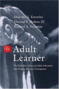 The Adult Learner, Sixth Edition: The Definitive Classic in Adult Education and Human Resource Development