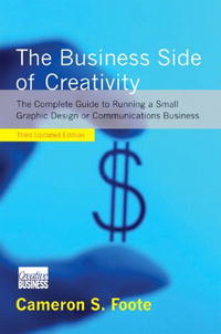 The Business Side of Creativity: The Complete Guide to Running a Small Graphic Design or Communications Business, Third Updated Edition (Norton Book for Architects and Designers)