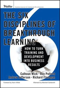 The Six Disciplines of Breakthrough Learning: How to Turn Training and Development Into Business Results