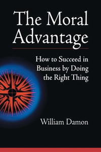 The Moral Advantage: How to Succeed in Business by Doing the Right Thing