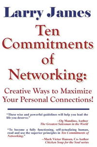 Ten Commitments of Networking: Creative Ways to Maximize Your Personal Connections