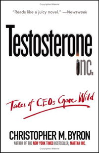 Testosterone Inc: Tales of CEOs Gone Wild