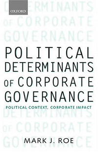 Political Determinants of Corporate Governance: Political Context, Corporate Impact (Clarendon Lectures in Management Studies (Paperback))