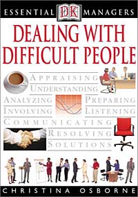 Dealing with Difficult People (Essential Managers Series)