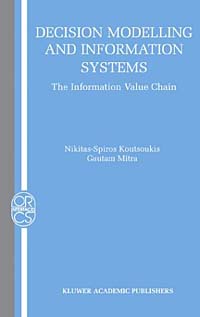 Decision Modelling and Information Systems: The Information Value Chain (Operations Research/Computer Science Interfaces Series)