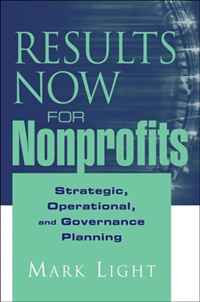 Results Now for Nonprofits: Strategic, Operating, and Governance Planning