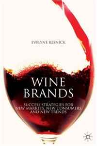 Wine Brands: Success Strategies for New Markets, New Consumers and New Trends