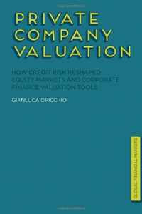 Private Company Valuation: How Credit Risk Reshaped Equity Markets and Corporate Finance Valuation Tools (Global Financial Markets)