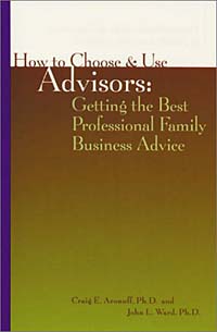 How to Choose and Use Advisors: Getting the Best Professional Family Business Advice