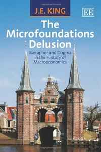 The Microfoundations Delusion: Metaphor and Dogma in the History of Macroeconomics