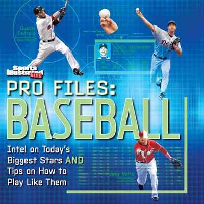 Pro Files: Baseball: Intel on Today?s Biggest Stars And Tips on How to Play Like Them (Sports Illustrated Kids)