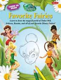 Learn to Draw Disney: Favorite Fairies: Learn to draw the magical world of Tinker Bell, Silver Mist, Rosetta, and all of your favorite Disney Fairies! (Licensed Learn to Draw)