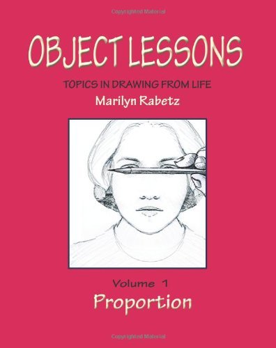 Object Lessons: Topics in Drawing from Life: Proportion (Volume 1)