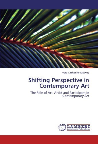 Shifting Perspective in Contemporary Art: The Role of Art, Artist and Participant in Contemporary Art