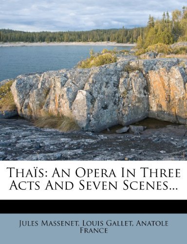 Thais: An Opera In Three Acts And Seven Scenes...