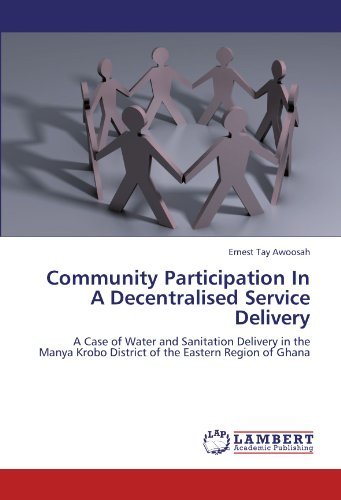 Community Participation In A Decentralised Service Delivery: A Case of Water and Sanitation Delivery in the Manya Krobo District of the Eastern Region of Ghana