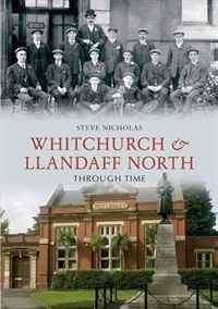 Steve Nicholas - «Whitchurch and Llandaff Through Time. Steve Nicholas»