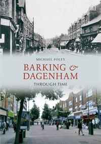 Barking & Dagenham Through Time. Michael Foley