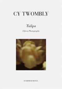 Cy Twombly: Tulips. Fifteen Photographs