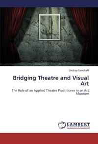 Bridging Theatre and Visual Art: The Role of an Applied Theatre Practitioner in an Art Museum