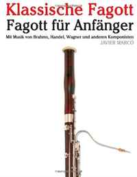 Klassische Fagott: Fagott fur Anfanger. Mit Musik von Brahms, Handel, Wagner und anderen Komponisten (German Edition)