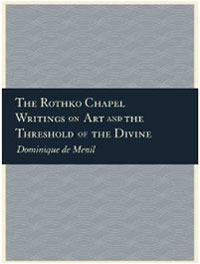 The Rothko Chapel: Writings on Art and the Threshold of the Divine