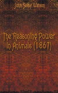 The Reasoning Power In Animals (1867)