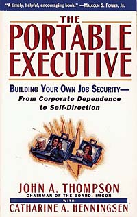 The Portable Executive: Building Your Own Job Security from Corporate Dependency to Self-Direction