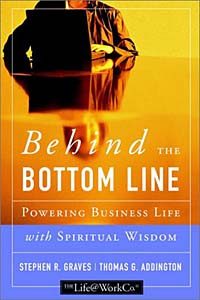 Stephen R. Graves, Thomas G. Addington - «Behind the Bottom Line: Powering Business Life with Spiritual Wisdom»