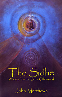 The Sidhe: Wisdom from the Celtic Otherworld