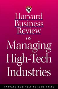 Harvard Business Review on Managing High-Tech Industries (Harvard Business Review Paperback Series)