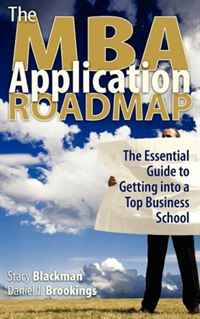 The MBA Application Roadmap: The Essential Guide to Getting into a Top Business School