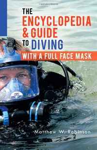 The Encyclopedia & Guide to Diving with a Full Face Mask