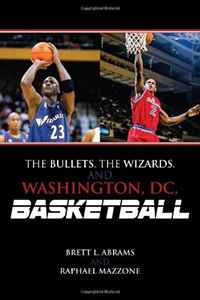 The Bullets, the Wizards, and Washington, DC, Basketball